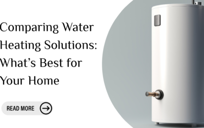 Comparing Water Heating Solutions: What’s Best for Your Home?